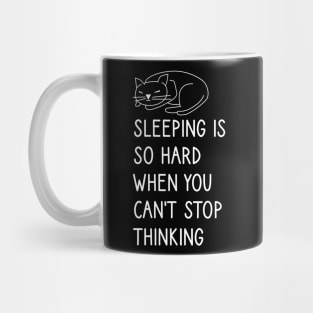 Sleeping is so hard when you can't stop thinking Mug